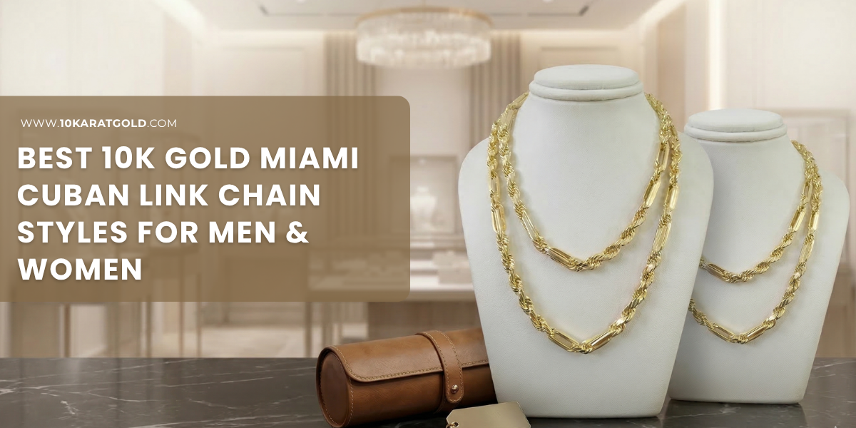 Best 10K Gold Miami Cuban Link Chain Styles for Men & Women